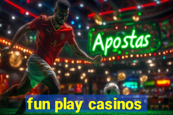 fun play casinos