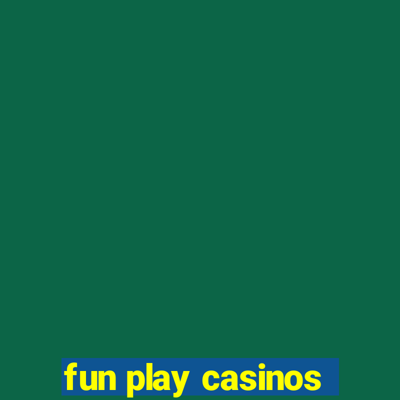 fun play casinos