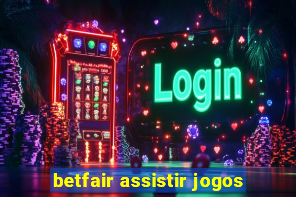 betfair assistir jogos