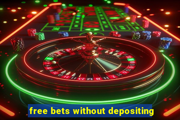 free bets without depositing