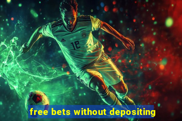 free bets without depositing