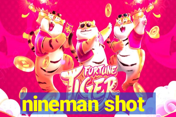 nineman shot