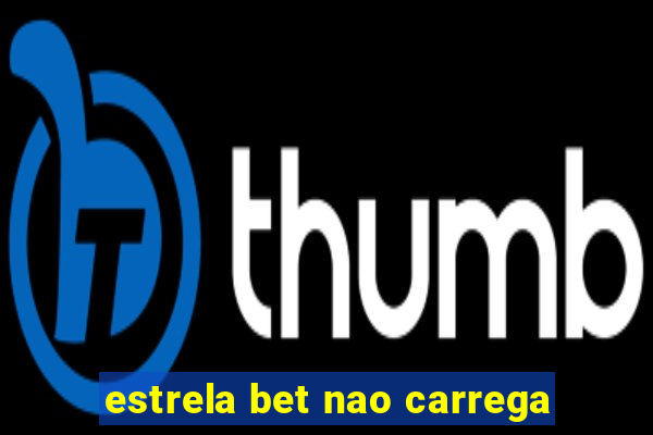 estrela bet nao carrega