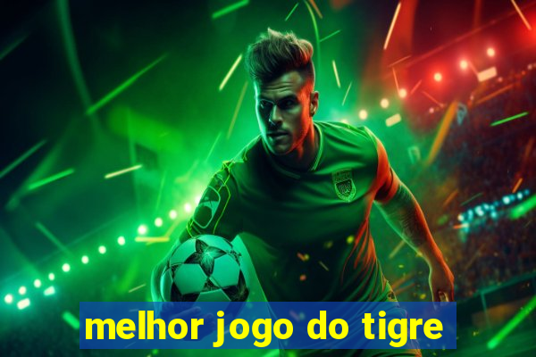 melhor jogo do tigre