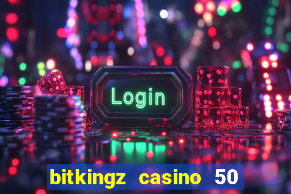 bitkingz casino 50 free spins