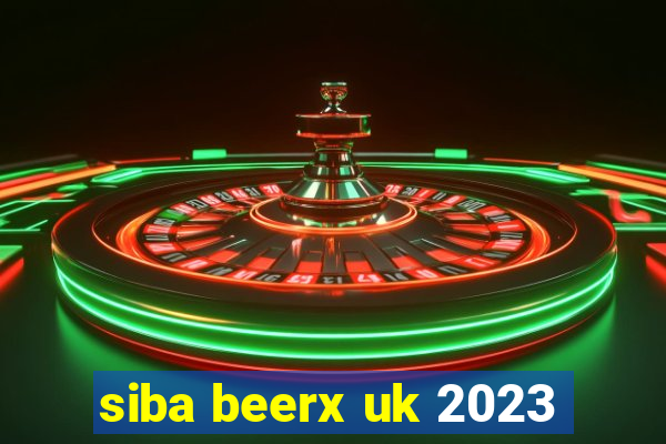 siba beerx uk 2023