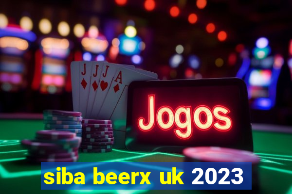 siba beerx uk 2023