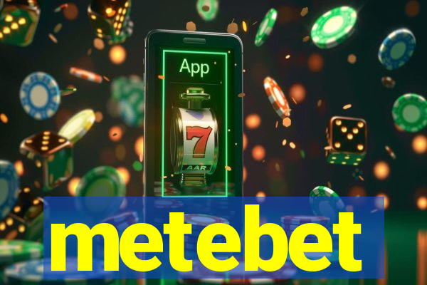 metebet