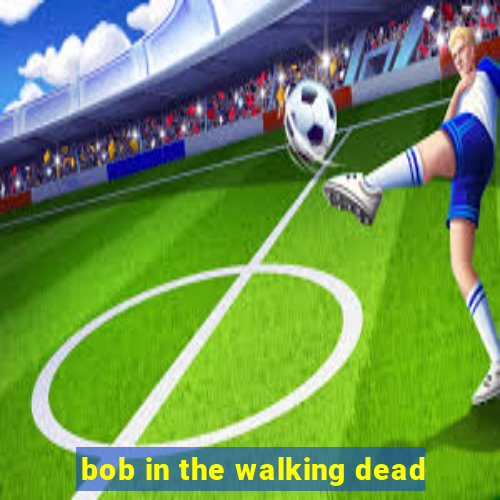 bob in the walking dead