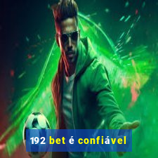 192 bet é confiável