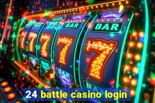 24 battle casino login