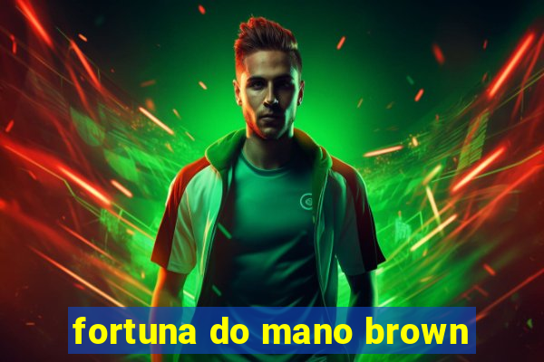 fortuna do mano brown