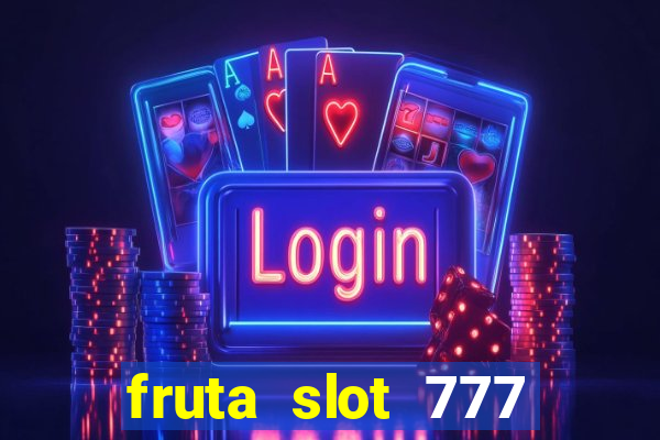 fruta slot 777 mega jackpot