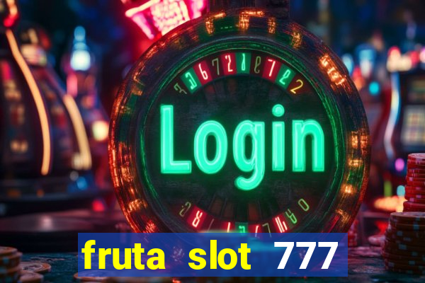 fruta slot 777 mega jackpot