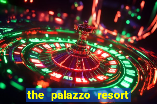 the palazzo resort hotel casino