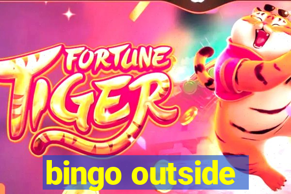 bingo outside