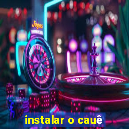 instalar o cauê