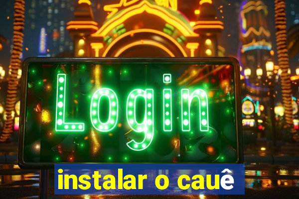 instalar o cauê