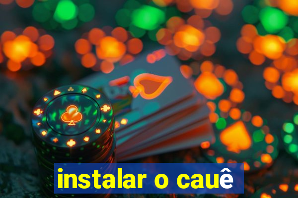 instalar o cauê