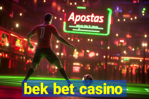 bek bet casino