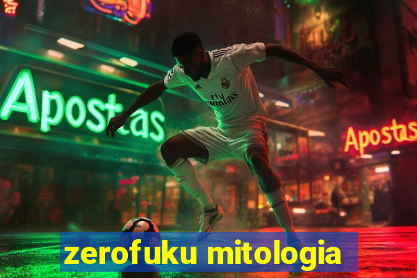 zerofuku mitologia