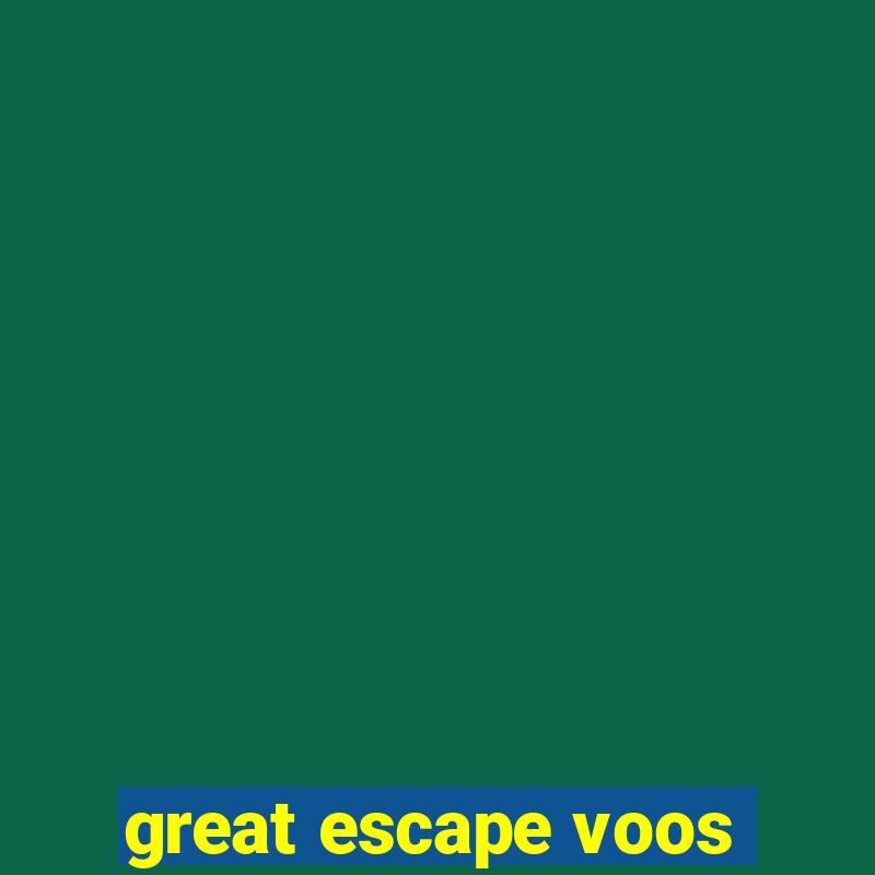 great escape voos