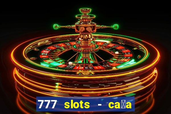 777 slots - ca莽a n铆quel gr谩tis