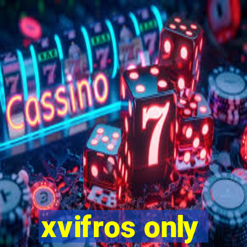 xvifros only