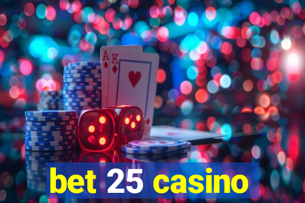 bet 25 casino