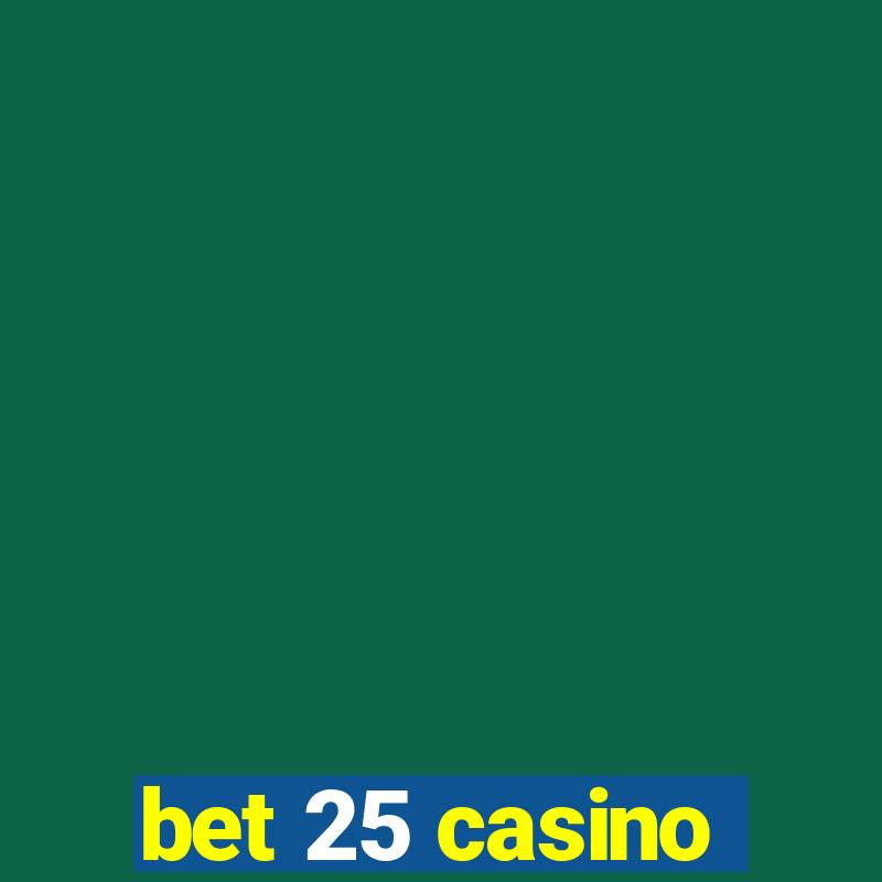 bet 25 casino