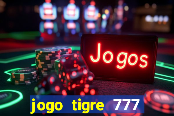 jogo tigre 777 como jogar