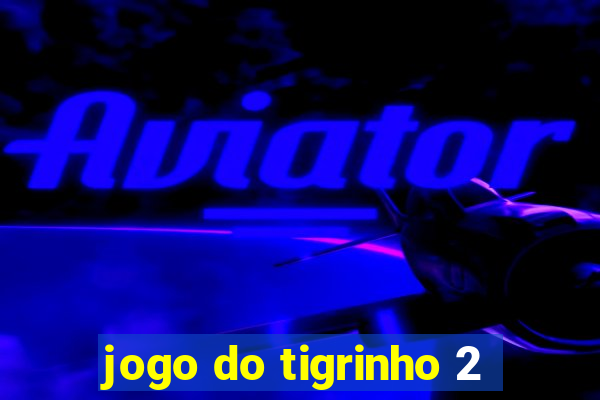 jogo do tigrinho 2