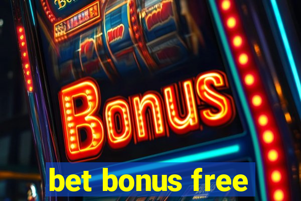 bet bonus free