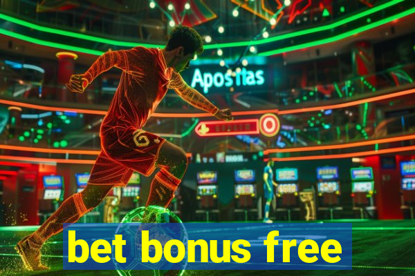 bet bonus free