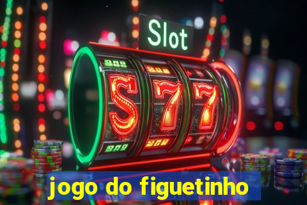 jogo do figuetinho