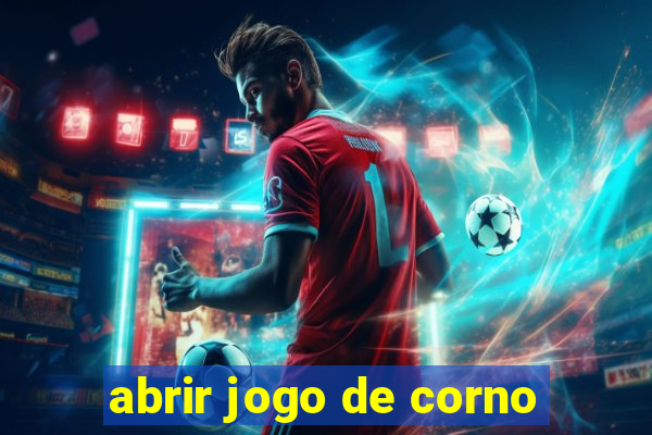 abrir jogo de corno