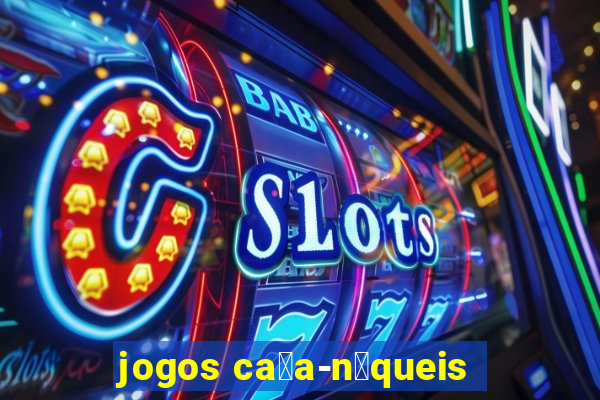 jogos ca莽a-n铆queis