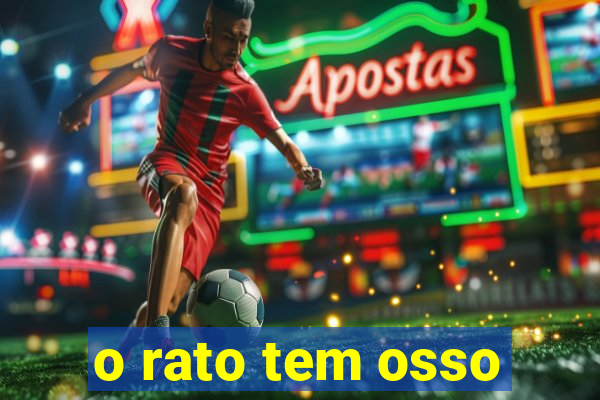 o rato tem osso