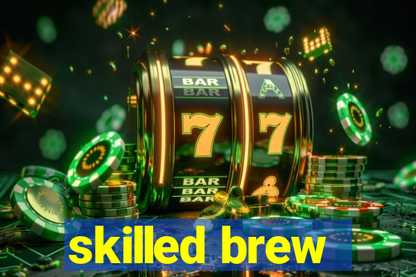 skilled brew