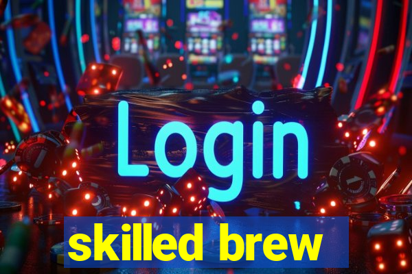 skilled brew