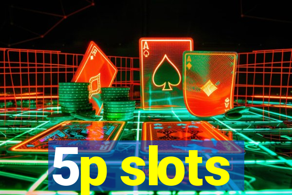 5p slots