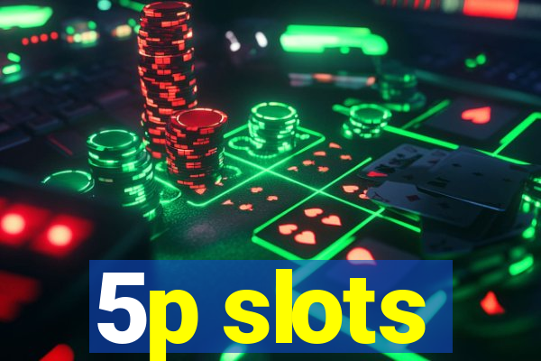 5p slots