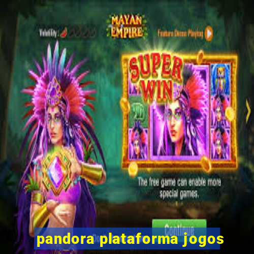 pandora plataforma jogos