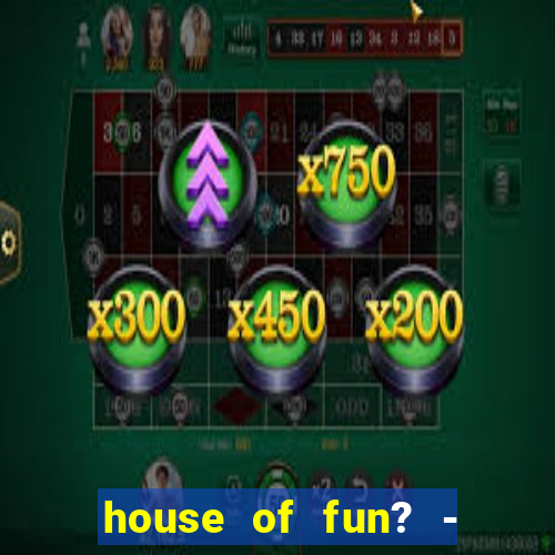 house of fun? - casino slots-3