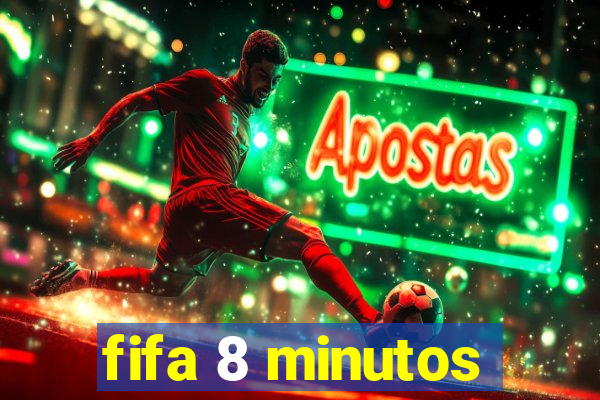 fifa 8 minutos