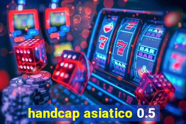 handcap asiatico 0.5