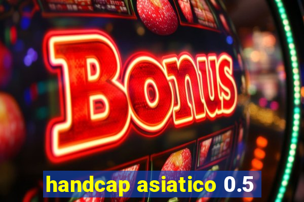 handcap asiatico 0.5