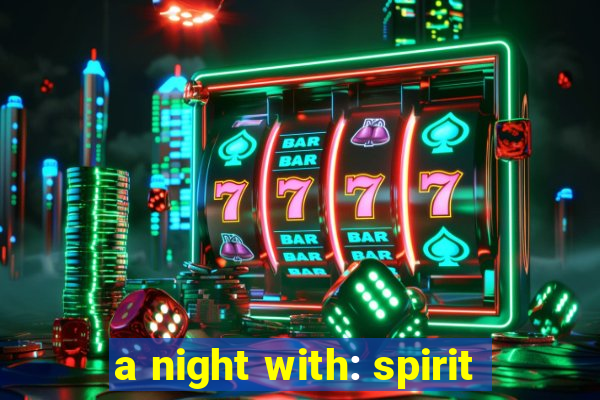 a night with: spirit