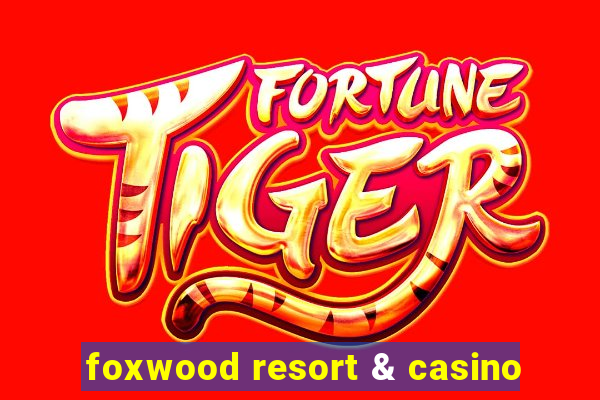 foxwood resort & casino