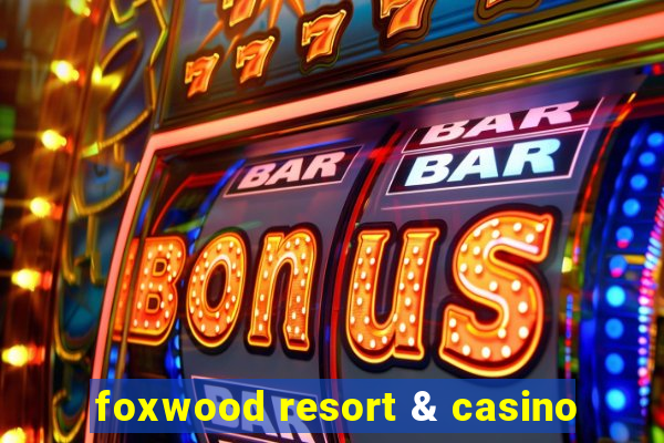 foxwood resort & casino